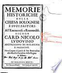 Memorie historiche della chiesa bolognese e suoi pastori. Libri 6. Ne' quali si racconta cio', che per lo spatio di 1400. anni accadde di più notabile, ... Di D. Celso Faleoni ...