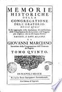 Memorie historiche della Congregatione dell'Oratorio, nelle quali si dà ragguaglio della fondatione di ciascheduna delle congregationi sin'hora erette, e de' soggetti più cospicui, che in esse hanno fiorito. Raccolte, e date alla luce da Giovanni Marciano sacerdote della Congregatione dell'Oratorio di Napoli. Tomo primo [- quinto]