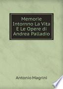 Memorie Intornno La Vita E Le Opere di Andrea Palladio