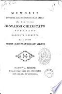 Memorie intorno alla persona e alle opere di monsignor Giovanni Chiericato padovano raccolte e scritte dall'abate Anton-Bonavventura d.r Sberti