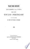 Memorie intorno la vita del Conte Giulio Perticari con un saggio di sue lettere e poesie