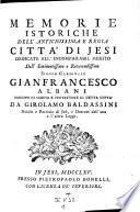 Memorie istoriche dell' antichissima e regia citta' di Jesi dedicate all' incomparabil merito dell' eminentissimo e reverendissimo (etc.)