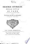 Memorie istoriche della città di Fano raccolte, e pubblicate da Pietro-Maria Amiani. Parte prima [-seconda]