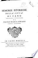 Memorie istoriche della città di Fano raccolte, e pubblicate da Pietro-Maria Amiani. Parte prima [-seconda]