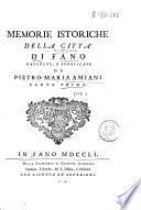 Memorie istoriche della città di Fano raccolte, e pubblicate da Pietro-Maria Amiani. Parte prima [-seconda]