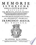 Memorie istoriche della citta di Pisa raccolte da Monsig.r Paolo Tronci,...