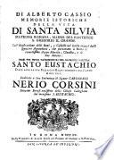 Memorie Istoriche Della Vita Di Santa Silvia Matrona Romana, Madre Del Pontefice S. Gregorio Il Grande Coll'Illustrazione delli Beni, e Castelli nel Lazio ornati dalli Quattro Acquedotti ...