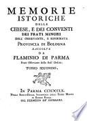 Memorie istoriche delle chiese, e dei conventi dei Frati Minori dell' osservante, e riformata Provincia di Bologna raccolte, ed in tre Tomi divise da Flaminio di Parma...Tomo primo [-terzo]