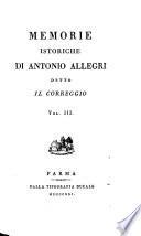Memorie istoriche di Antonio Allegri, detto il Correggio. L.P.