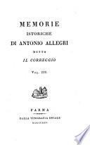 Memorie istoriche di Antonio Allegri detto il Corregio