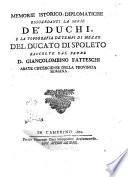 Memorie istorico-diplomatiche riguardanti la serie de' duchi, e la topografia de' tempi di mezzo del ducato di Spoleto raccolte dal padre d. Giancolombino Fatteschi abate cisterciense della provincia romana