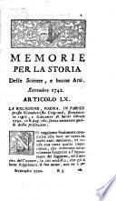 Memorie per la storia delle scienze, e buone arti, cominciate ad imprimersi l'anno 1701, a Trevoux, e l'anno 1743