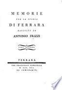 Memorie per la storia di Ferrara raccolte da Antonio Frizzi