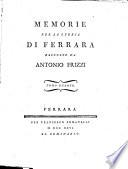 Memorie per la storia di Ferrara raccolte da Antonio Frizzi ...