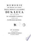 Memorie per servire alla storia della romana Accademia di S. Luca fino alla morte di Antonio Canova compilate da Melchior Missirini