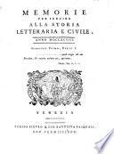 Memorie per servire alla storia letteraria e civile [compiled chiefly by F. Aglietti].