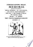 Memorie spettanti alla storia, al governo ed alla descrizione della città e della campagna di Milano ne' secoli bassi, raccolte ed esaminate dal conte Giorgio Giulini... Parte I [-IX]. - Continuazione delle Memorie spettanti alla storia... di Milano ne' s