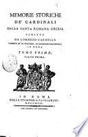 Memorie storiche de' cardinali della santa romana Chiesa scritte da Lorenzo Cardella parroco de' SS. Vincenzo, ed Anastasio alla Regola in Roma. Tomo primo [-nono]