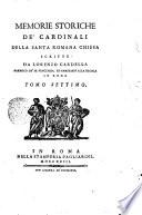 Memorie storiche de' cardinali della santa romana Chiesa scritte da Lorenzo Cardella parroco de' SS. Vincenzo, ed Anastasio alla Regola in Roma. Tomo primo [-nono]