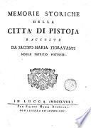 Memorie storiche della citta' di Pistoja raccolte da Jacopo Maria Fioravanti nobile patrizio pistojese