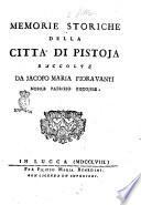 Memorie storiche della citta' di Pistoja raccolte da Jacopo Maria Fioravanti nobile patrizio pistojese
