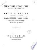 Memorie storiche profane e religiose su la città di Matera del reverendo d. Francesco Paolo Volpe canonico di quella cattedrale e dottore in legge