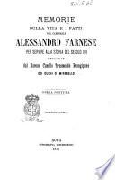 Memorie sulla vita e i fatti del cardinale Alessandro Farnese per servire alla storia del secolo 16. raccolte dal barone Camillo Trasmondo Frangipane