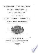 Memorie Trevigiane sulla tipografia del secolo XV per servire alla storia letteraria e delle arti d'Italia