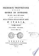 Memorie trevigiane sulle opere di disegno dal mille e cento al mille ottocento per servire alla storia delle belle arti d'Italia [by D.M. Federici].
