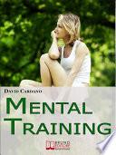 Mental Training. Gli Elementi Chiave dell'Allenamento Mentale per la Crescita Personale e la Gestione Emotiva. (Ebook italiano - Anteprima Gratis)