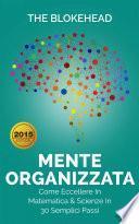 Mente Organizzata - Come Eccellere In Matematica & Scienze In 30 Semplici Passi