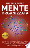 Mente Organizzata : Come Resettare Il Cervello Per Rompere Cattive Abitudini In 30 Semplici Passi