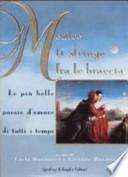 Mentre ti stringo fra le braccia. Le più belle poesie d'amore di tutti i tempi