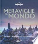 Meraviglie del mondo. 101 luoghi straordinari scelti da Lonely Planet. Ediz. illustrata