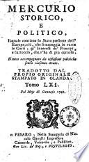 Mercurio storico, e politico il quale contiene lo stato presente dell'Europa; ciò che si tratta in tutte le corti; l'interesse de' principi, i lor maneggi, e generalmente tutto ciò che v'ha di curioso