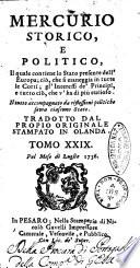 Mercurio storico, e politico il quale contiene lo stato presente dell'Europa; ciò che si tratta in tutte le corti; l'interesse de' principi, i lor maneggi, e generalmente tutto ciò che v'ha di curioso