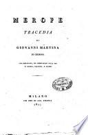 Merope, tragedia di Giovanni Martina di Cremona : con prefazione : ed osservazioni sulle tre di Maffei, Voltaire, e Alfieri