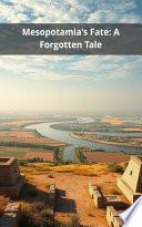 Mesopotamia's Fate: A Forgotten Tale