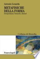 Metafisiche della forma. Shopenhauer, Nietzsche, Simmel