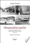 Metamorfosi etniche. I cambiamenti di popolazione a Trieste, Gorizia, Fiume e in Istria. 1914-1975