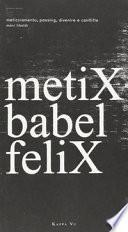 MetiX Babel feliX