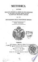 Metodica ovvero Precetti intorno al modo di ben insegnare le materie proprie delle scuole elementari maggiori e minori ad uso dei maestri delle provincie venete