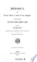 Metodica ovvero precetti intorno al modo di ben insegnare le materie proprie delle scuole elementari maggiori e minori