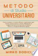 Metodo di studio universitario. Come studiare in modo efficace, superando ogni esame senza stress e ansia, utilizzando le migliori tecniche di memoria, di lettura veloce e di apprendimento rapido