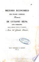 Metodo economico per fialre i bozzoli. Memoria di Ottavio Silva capo farmacista dello spedale civico di Vigevano, e socio del Gabinetto letterario