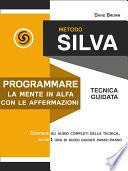 Metodo Silva. Programmare la mente in Alfa con le affermazioni