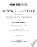 Metodo teorico-pratico di canto elementare ad uso dei fanciulli che frequentano le scuole normali o elementari nel litorale Illirico. Esposto in quarant' otto lezioni