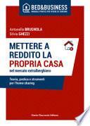 Mettere a reddito la propria casa nel mercato extralberghiero. Teoria, pratica e strumenti per l'home sharing