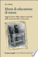 Mezzi di educazione di massa. Saggi di storia della cultura materiale della scuola tra XIX e XX secolo