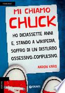 Mi chiamo Chuck. Ho diciassette anni. E, stando a Wikipedia, soffro di un disturbo ossessivo-compulsivo